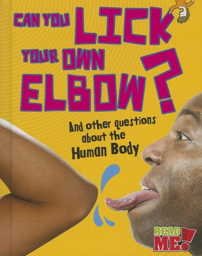 Can You Lick Your Own Elbow?: And other questions about the Human Body by Paul Mason