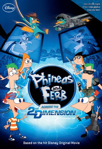 Phineas and Ferb: Across the 2nd Dimension by Disney Book Group
