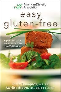 American Dietetic Association Easy Gluten-Free: Expert Nutrition Advice with More Than 100 Recipes by Marlisa Brown