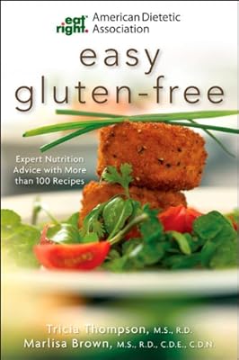 American Dietetic Association Easy Gluten-Free: Expert Nutrition Advice with More Than 100 Recipes