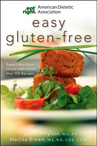 American Dietetic Association Easy Gluten-Free: Expert Nutrition Advice with More Than 100 Recipes by Marlisa Brown