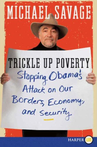 Trickle Up Poverty: Stopping Obama's Attack on Our Borders, Economy, and Security by Michael Savage