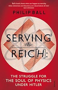 Serving the Reich: The Struggle for the Soul of Physics under Hitler
