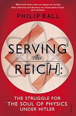 Serving the Reich: The Struggle for the Soul of Physics under Hitler