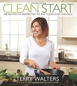Clean Start: 100 Recipes to Inspire You to Eat Clean and Live Well