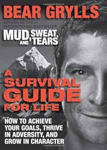 A Survival Guide for Life: How to Achieve Your Goals, Thrive in Adversity, and Grow in Character
