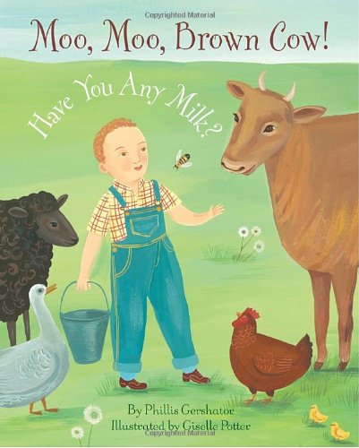 Moo, Moo Brown Cow! Have You Any Milk? by Phillis Gershator