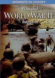 Why Did World War II Happen? (Moments in History)