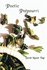 Poetic Potpourri by Sarah Louise Yagi