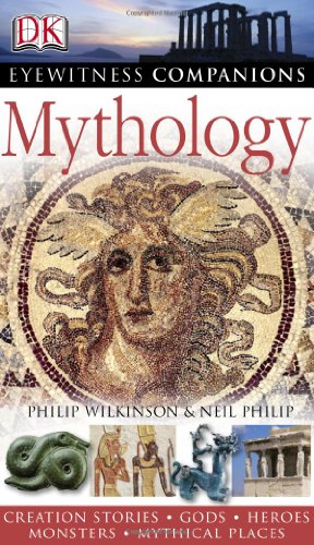 Eyewitness Companions: Mythology (EYEWITNESS COMPANION GUIDES) by Philip Wilkinson