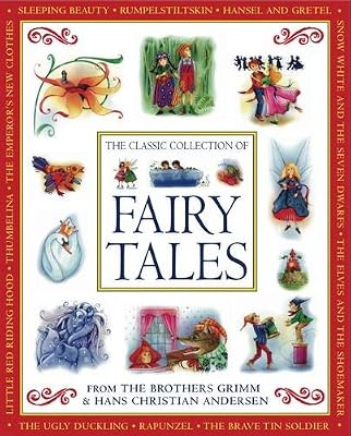 The Classic Collection of Fairy Tales: From The Brothers Grimm &amp; Hans Christian Andersen