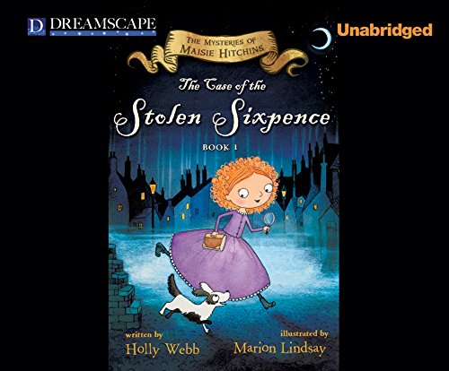 The Case of the Stolen Sixpence: The Mysteries of Maise Hitchins by Holly Webb