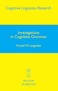 Investigations in Cognitive Grammar (Cognitive Linguistics Research [CLR] Book 42) by Ronald W. Langacker