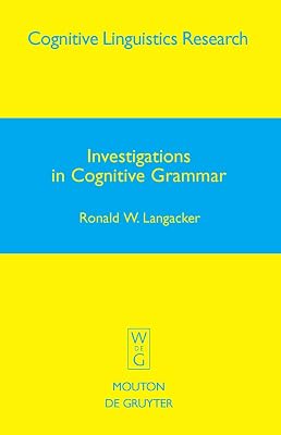 Investigations in Cognitive Grammar (Cognitive Linguistics Research [CLR] Book 42)