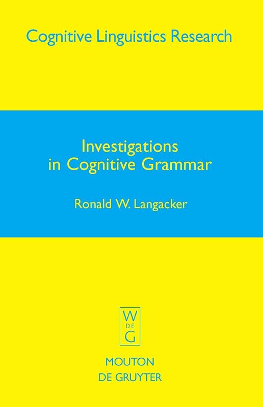 Investigations in Cognitive Grammar (Cognitive Linguistics Research [CLR] Book 42) by Ronald W. Langacker