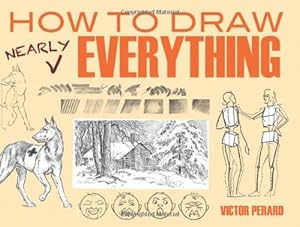 How to Draw Nearly Everything by Victor Perard