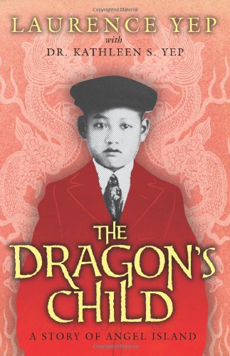 The Dragon's Child: A Story of Angel Island by Laurence Yep