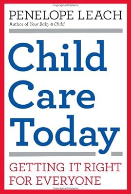 Child Care Today: Getting It Right for Everyone