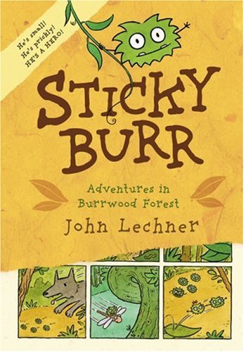 Sticky Burr: Adventures in Burrwood Forest by John Lechner