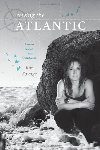 Rowing the Atlantic: Lessons Learned on the Open Ocean by Roz Savage