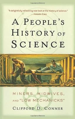A People's History of Science: Miners, Midwives, and Low Mechanicks (Nation Books)