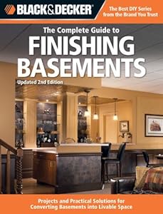 Black &amp; Decker The Complete Guide to Finishing Basements: Projects and Practical Solutions for Converting Basements into Livable Space