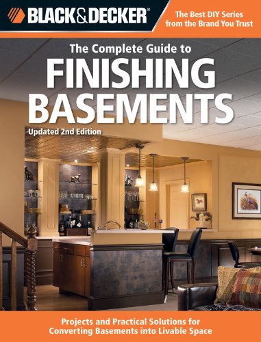 Black &amp; Decker The Complete Guide to Finishing Basements: Projects and Practical Solutions for Converting Basements into Livable Space by Editors of Cool Springs Press