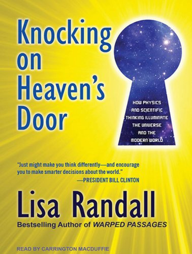 Knocking on Heaven's Door: How Physics and Scientific Thinking Illuminate the Universe and the Modern World by Lisa Randall
