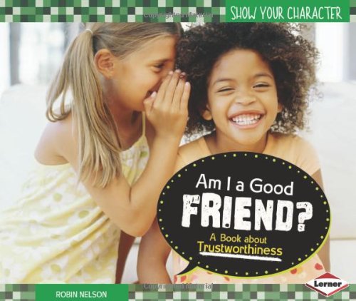 Am I a Good Friend?: A Book About Trustworthiness by Robin Nelson