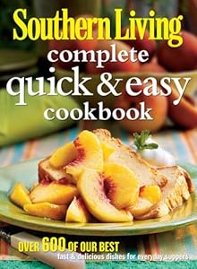 Southern Living Complete Quick &amp; Easy Cookbook: Over 600 of Our Best Fast &amp; Delicious Dishes for Everyday Suppers