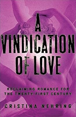 A Vindication of Love: Reclaiming Romance for the Twenty-first Century