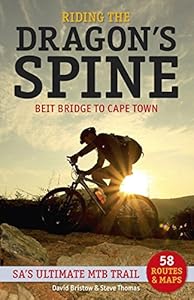 Riding the Dragon's Spine:: Beit Bridge to Cape Town - SA's Ultimate MTB Trail by David Bristow