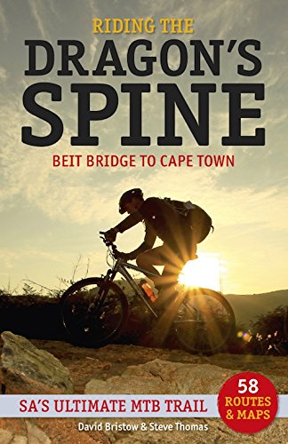 Riding the Dragon's Spine:: Beit Bridge to Cape Town - SA's Ultimate MTB Trail by David Bristow