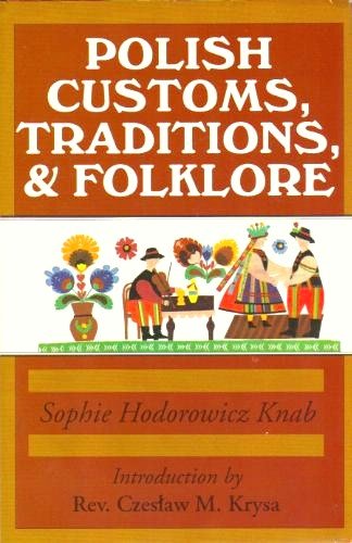 Polish Customs, Traditions and Folklore by Sophie Hodorowicz Knab