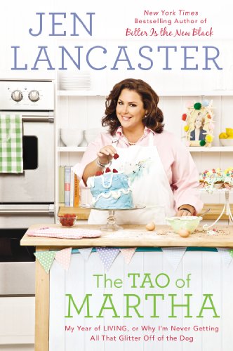 The Tao of Martha: My Year of LIVING; Or, Why I'm Never Getting All That Glitter Off of the Dog by Jen Lancaster