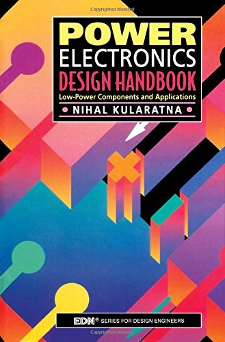 Power Electronics Design Handbook: Low-Power Components and Applications (EDN Series for Design Engineers) by Nihal Kularatna