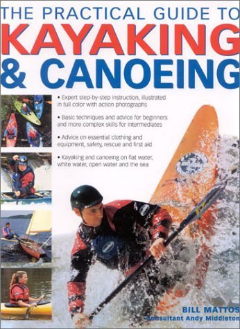 The Practical Guide to Kayaking and Canoeing by Bill Mattos
