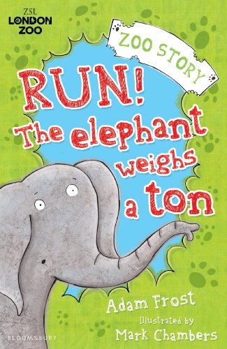 Run! The Elephant Weighs a Ton! (Zoo Stories (Bloomsbury)) by Adam Frost
