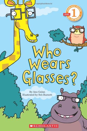 Scholastic Reader Level 1: Who Wears Glasses? by Ana Galan