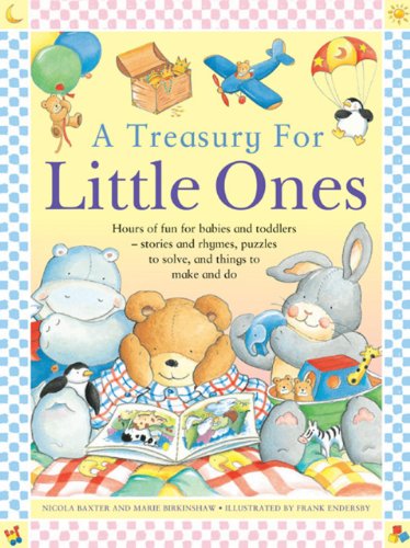 A Treasury For Little Ones: Hours Of Fun For Babies And Toddlers - Stories And Rhymes, Puzzles To Solve, And Things To Make And Do by Nicola Baxter