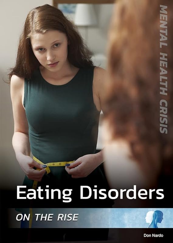 Eating Disorders on the Rise (Mental Health Crisis) by Don Nardo