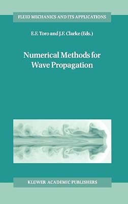 Numerical Methods for Wave Propagation: Selected Contributions from the Workshop held in Manchester, U.K., Containing the Harten Memorial Lecture (Fluid Mechanics and Its Applications, 47)