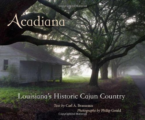 Acadiana: Louisiana's Historic Cajun Country by Carl A. Brasseaux