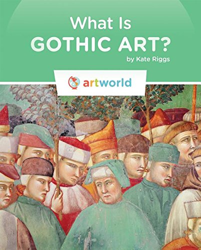 What Is Gothic Art? (Art World) by Kate Riggs