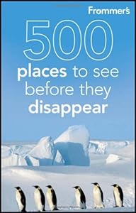 Frommer's 500 Places to See Before They Disappear