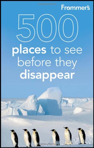 Frommer's 500 Places to See Before They Disappear by Holly Hughes