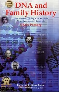DNA and Family History : How Genetic Testing Can Advance Your Genealogical Research by Chris Pomery