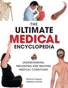 The Ultimate Medical Encyclopedia: Understanding, Preventing, and Treating Medical Conditions by Martine Podesto