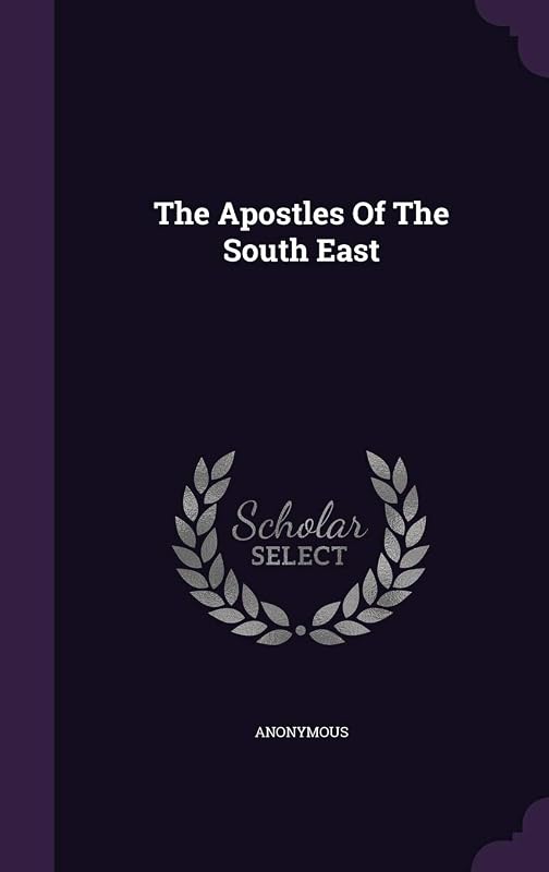 The Apostles Of The South East by Anonymous