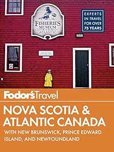 Fodor's Nova Scotia &amp; Atlantic Canada: with New Brunswick, Prince Edward Island, and Newfoundland by Fodor's